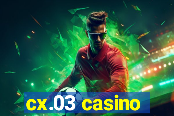 cx.03 casino